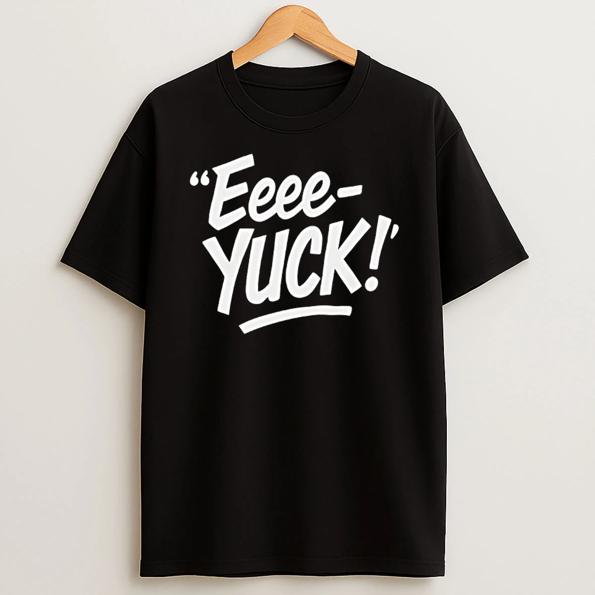 Eeee Yuck Shirts