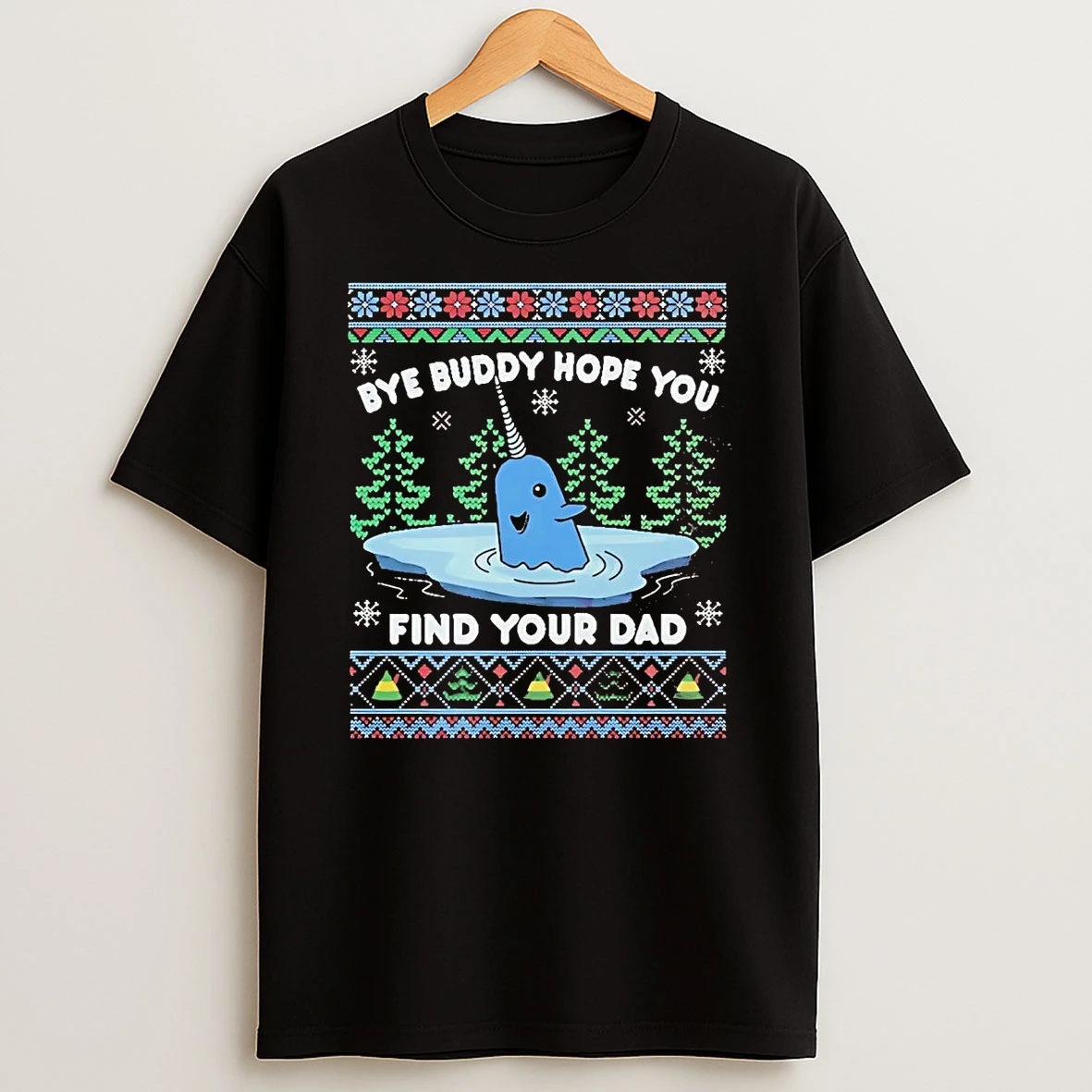 Elf Bye Buddy Hope You Find Your Dad Ugly Christmas Shirts
