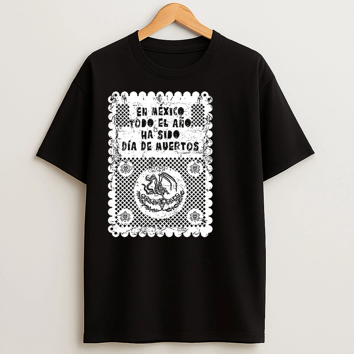 En Mexico Todo El Ano Ha Sido Dia De Muertos T Shirts