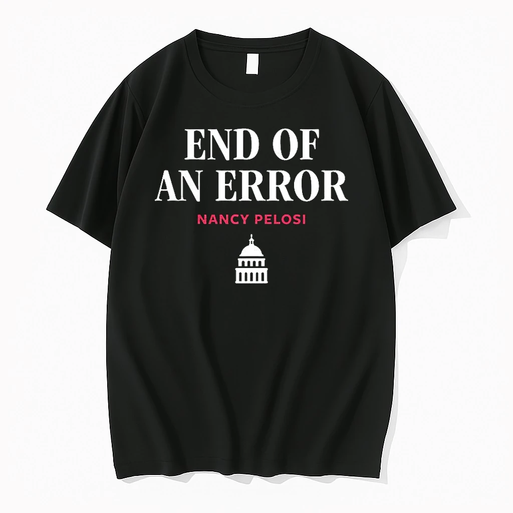 End Of An Error Nancy Pelosi United States Capitol Shirts
