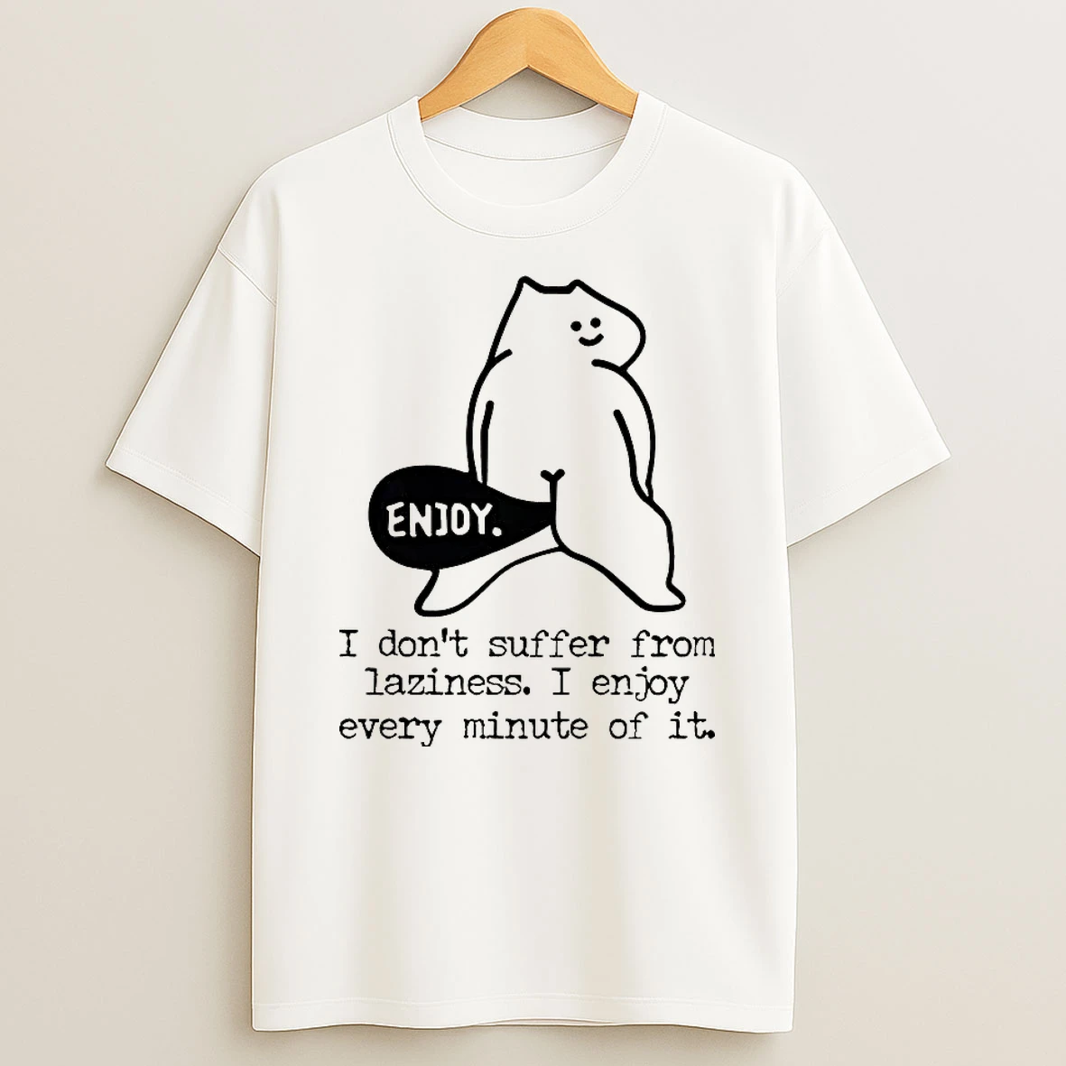 Enjoy Every Minute I Dont Suffer From Laziness I Enjoy Every Minute Of It Shirts