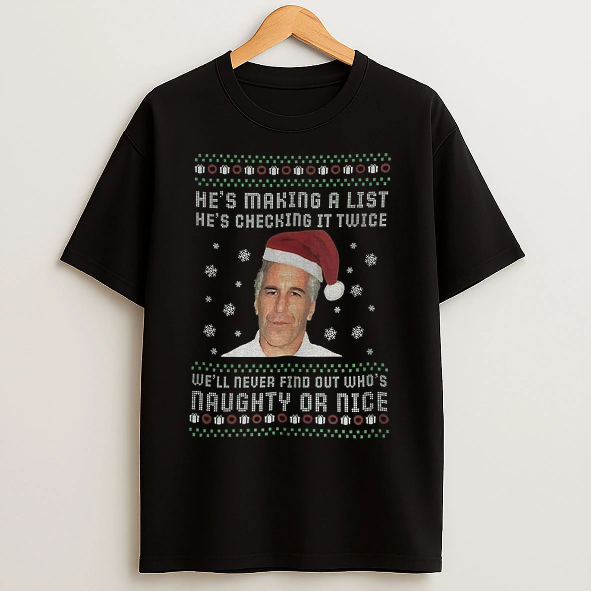 Epstein Files Santa Hat Hes Making A List Hes Checking It Twice Well Never Find Out Whos Merry Christmas T Shirts