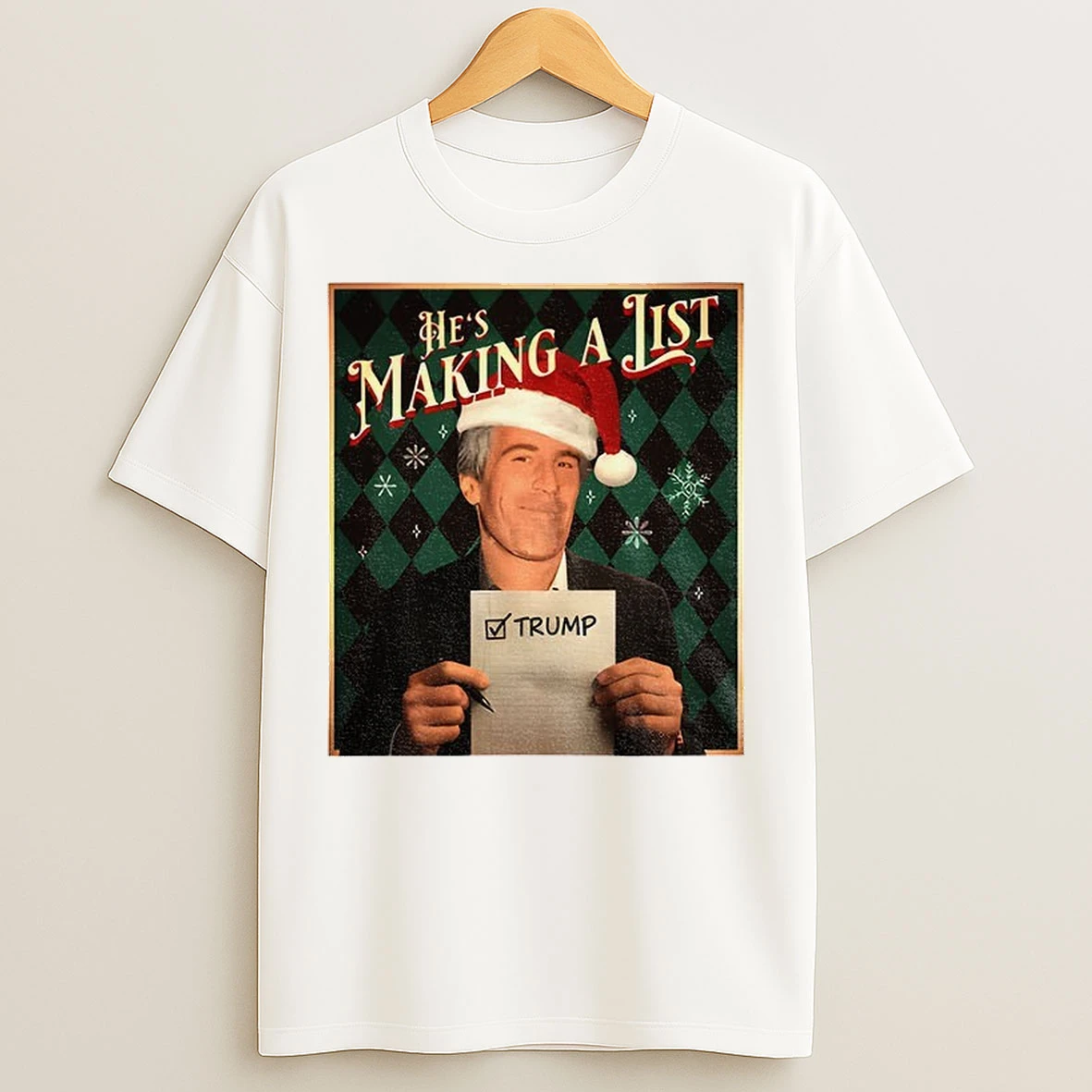 Epstein List Hes Making A List Anti Trump Christmas T Shirts