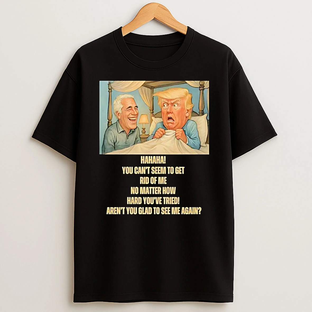 Epstein Trumps Nightmare You Cant Seem To Get Rid Of Me Shirts
