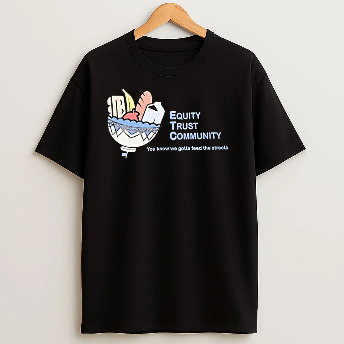 Equity Trust Community You Know We Gotta Feed The Streets T Shirts