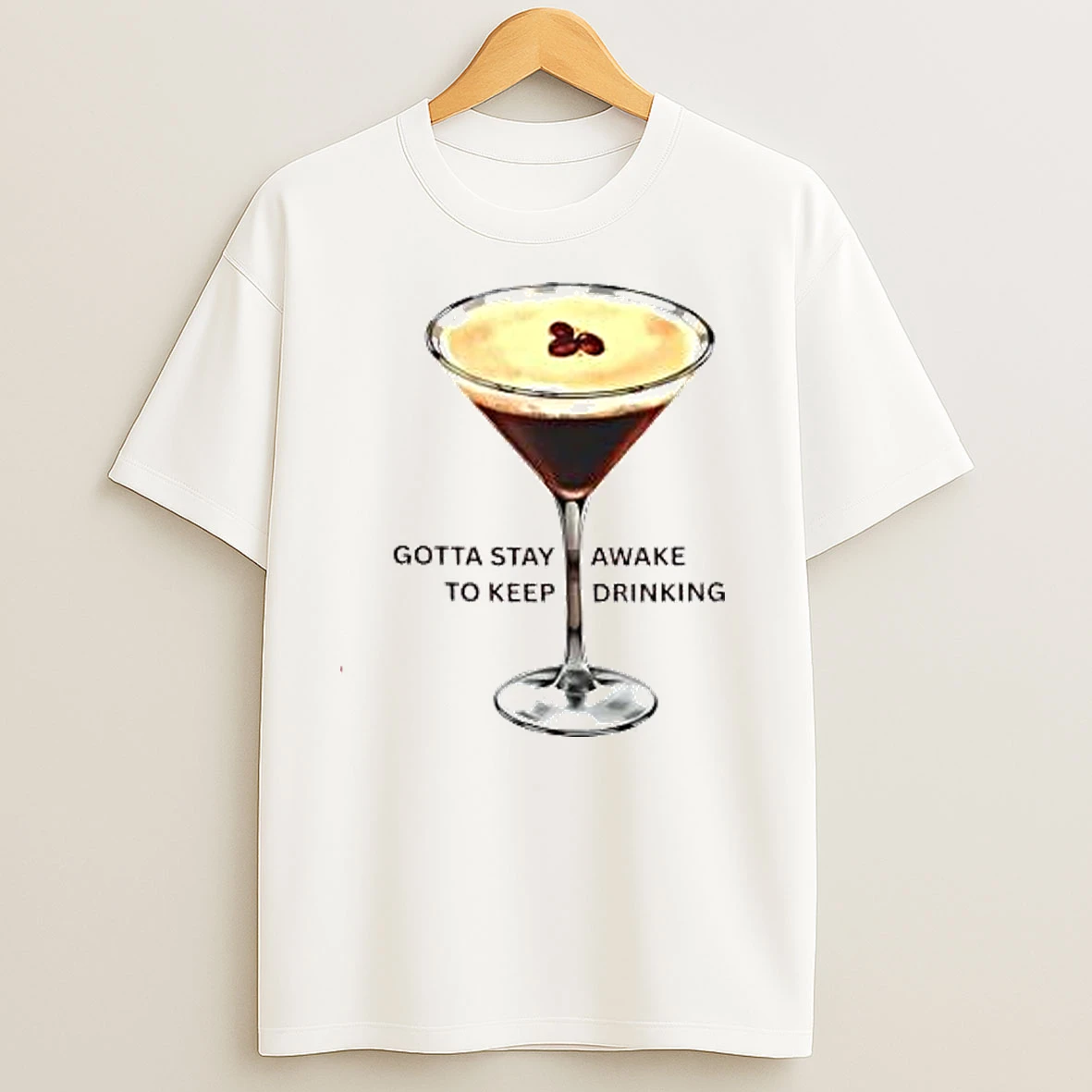 Espresso Martini Gotta Stay Awake To Keep Drinking T Shirts