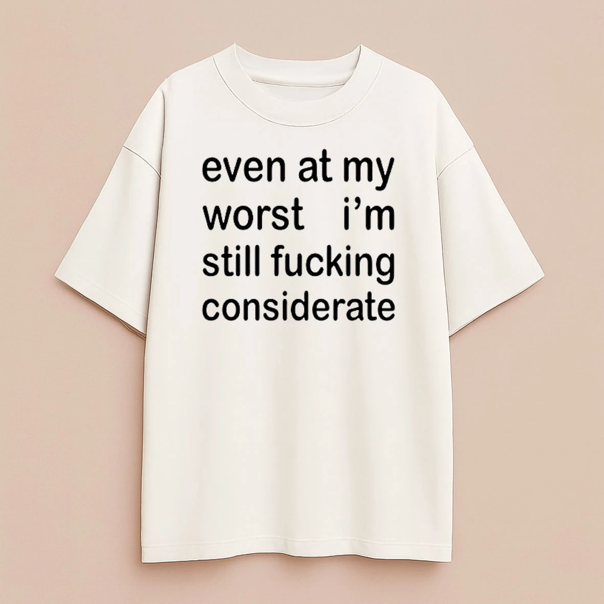 Even At My Worst Im Still Fucking Considerate Premium Shirt Sweater