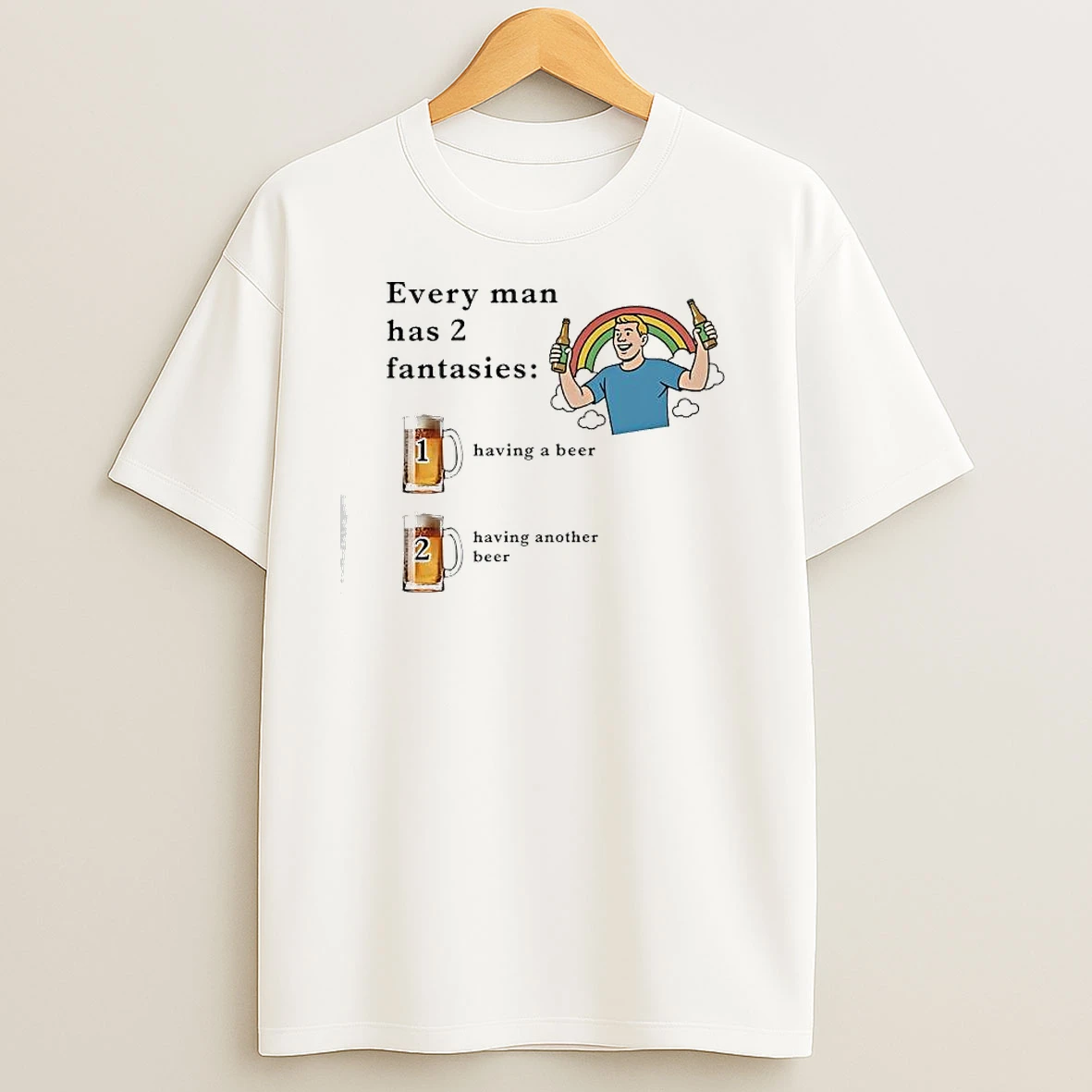 Every Man Has 2 Fantasies Having A Beer Having Another Beer Rainbow Men T Shirts