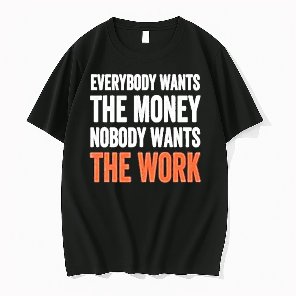Everybody Wants The Money Nobody Wants The Work Shirts
