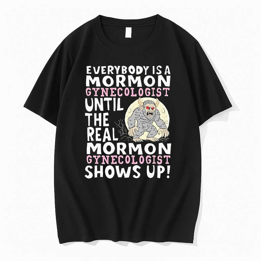 Everybody Is A Mormon Gynecologist Until The Real Shows Up Shirts