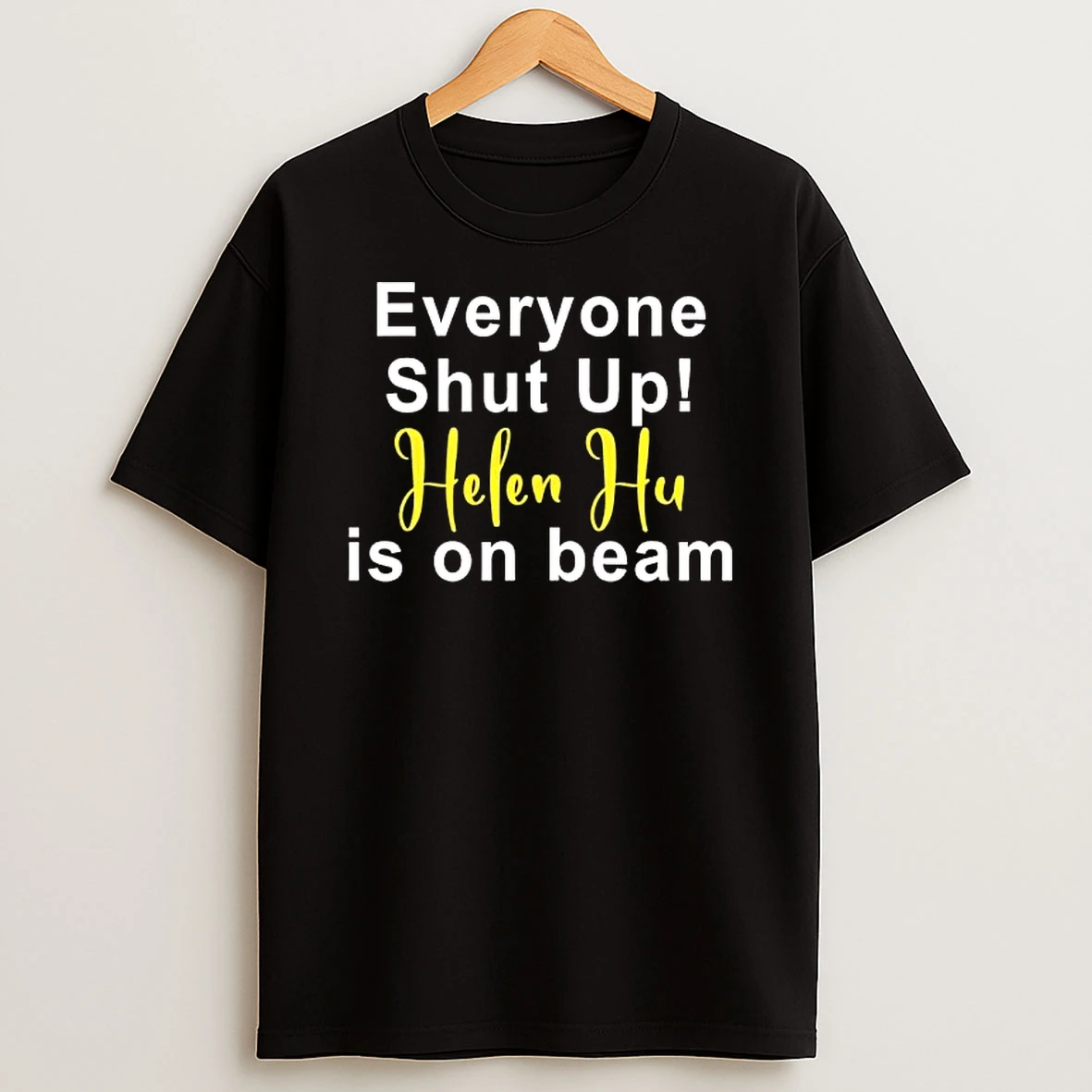 Everyone Shut Up Helen Hu Is On Beam Shirts