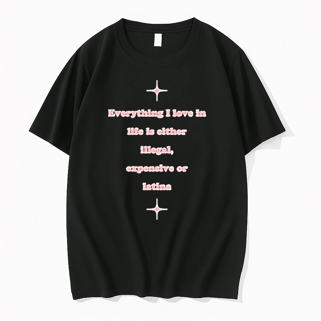 Everything I Love In Life Is Either Illegal Expensive Or Latina Shirts