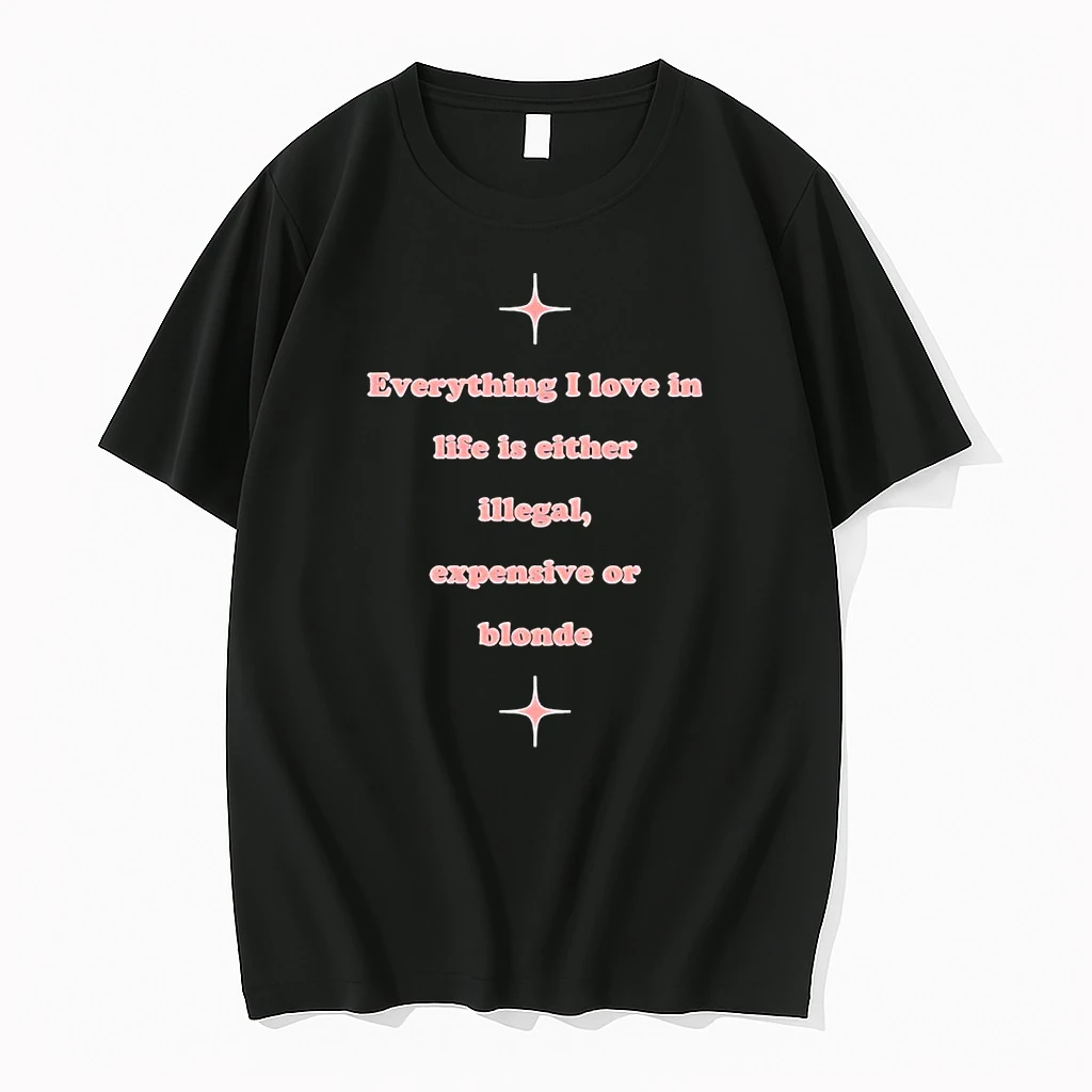 Everything I Love In Life Is Either Illegal Expensive Or Blonde Shirts
