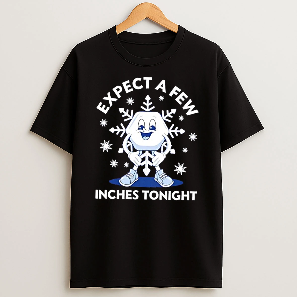Expect A Few Inches Tonight Shirts