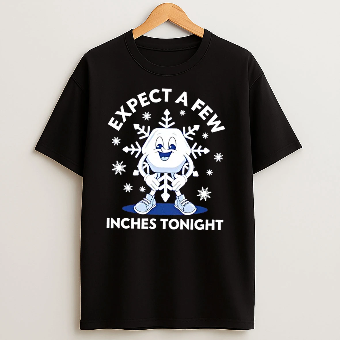 Expect A Few Inches Tonight T Shirts