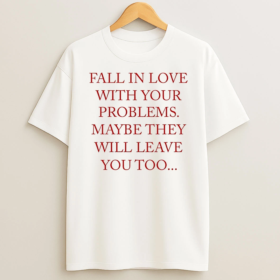 Fall In Love With Your Problems Shirts