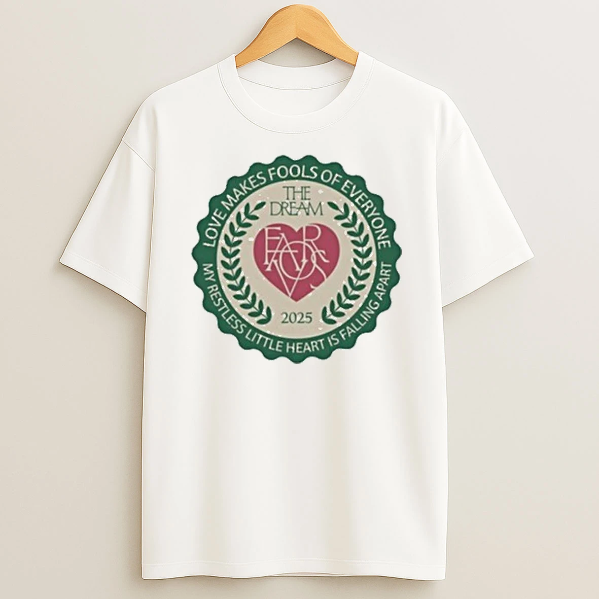 Favors The Dream Love Makes Fools Of Everyone My Restless Little Hearts Is Falling Apart 2025 Shirts