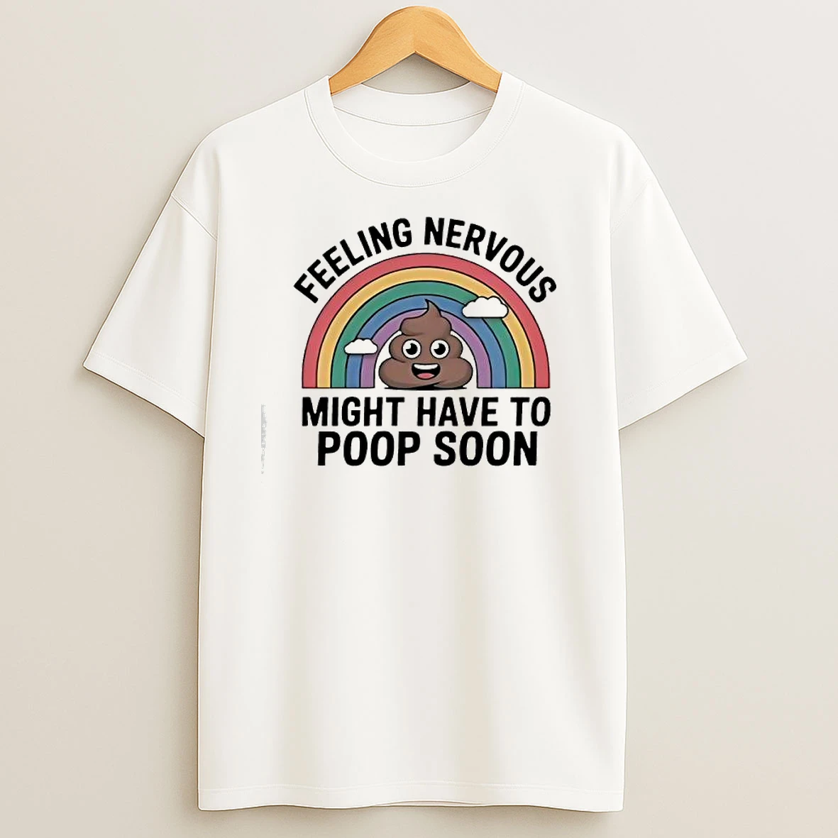 Feeling Nervous Might Have To Poop Soon Rainbow T Shirts