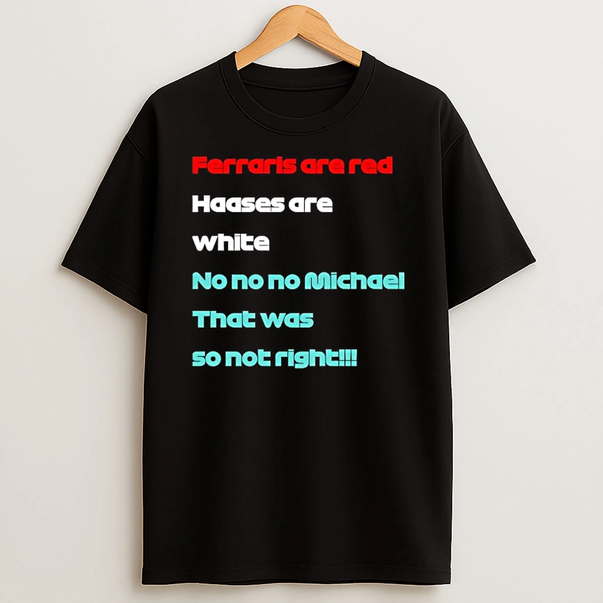 Ferraris Are Red Haases Are White No No No Michael That Was So Not Right Shirts