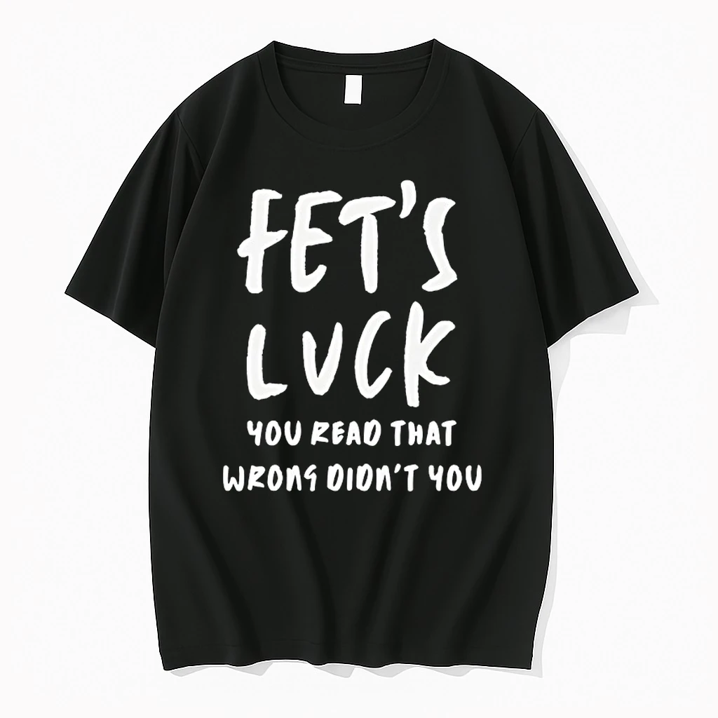 Fets Luck You Read That Wrong Didnt You Shirts