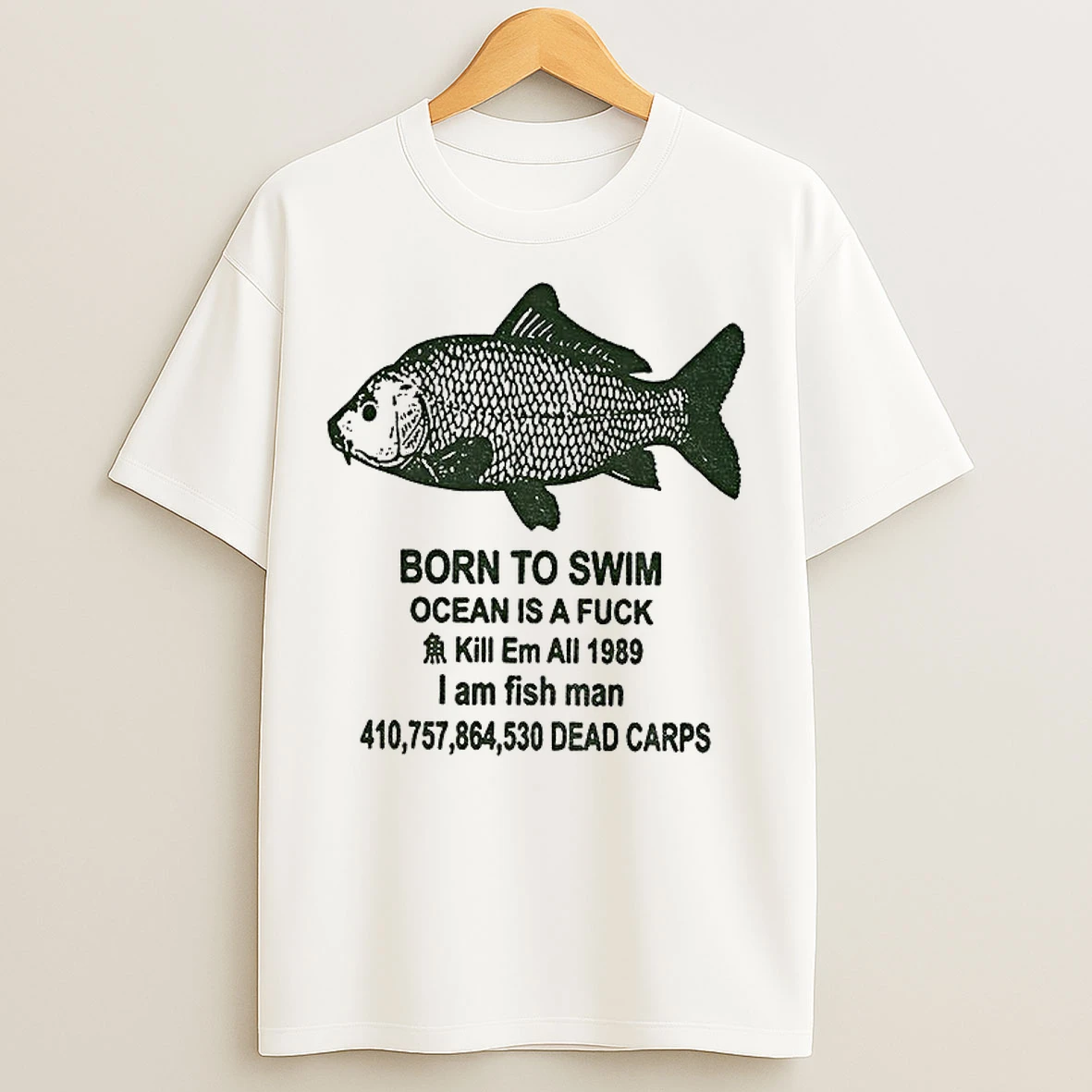 Fish Born To Swim Ocean Is A Fuck Kill Em All 1989 I Am Fish Man T Shirts