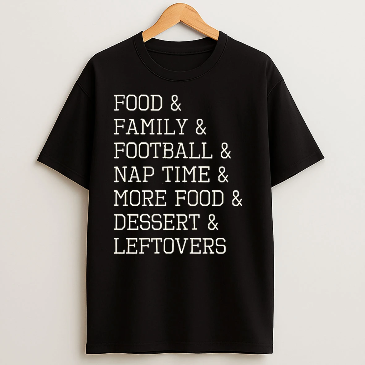 Food And Family And Football And Nap Time And More Food And Dessert And Leftovers T Shirts