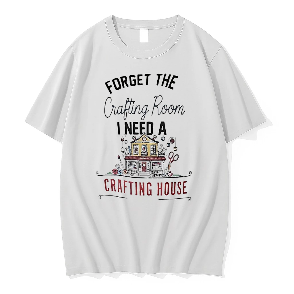 Forget The Crafting Room I Need A Crafting House Shirts
