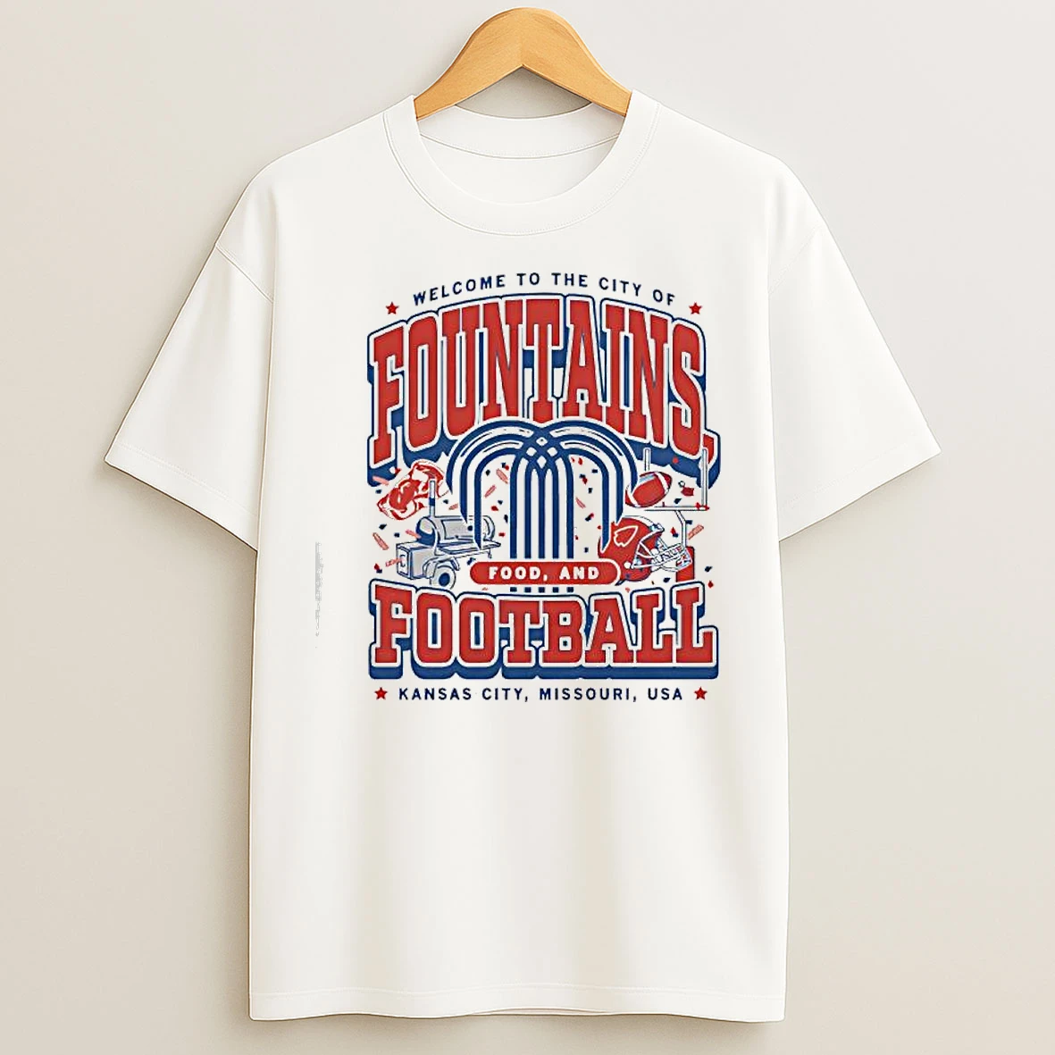 Fountains Food And Football Welcome To The City Of Kansas City Missouri Usa T Shirts