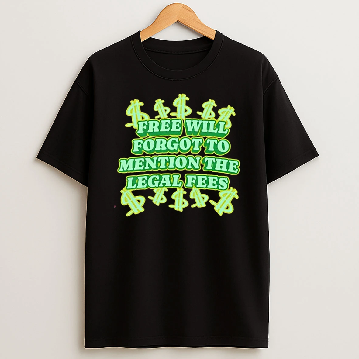 Free Will Forgot To Mention The Legal Fees Shirts