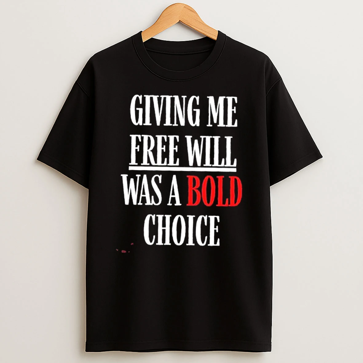 Free Will Was A Bold Choice Shirts