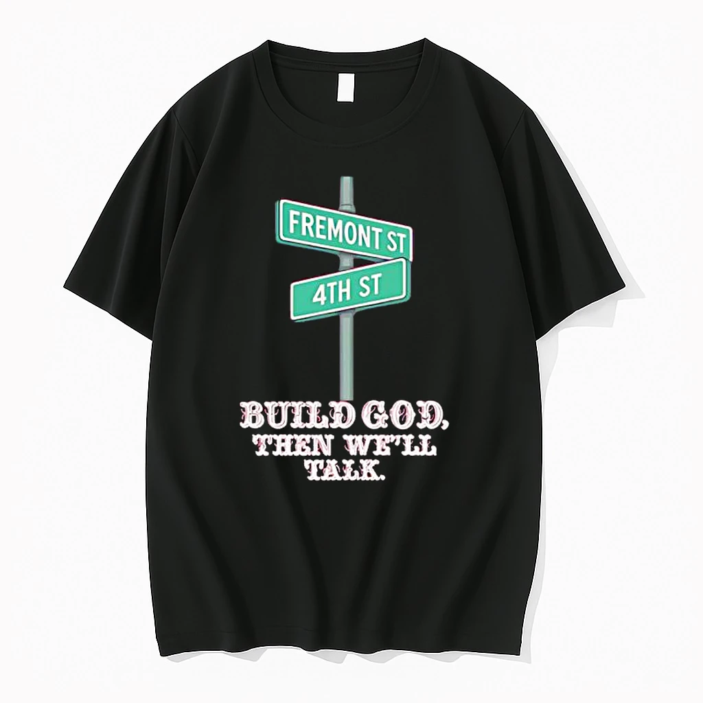 Fremont St 4th St Build God Then Well Talk Shirts