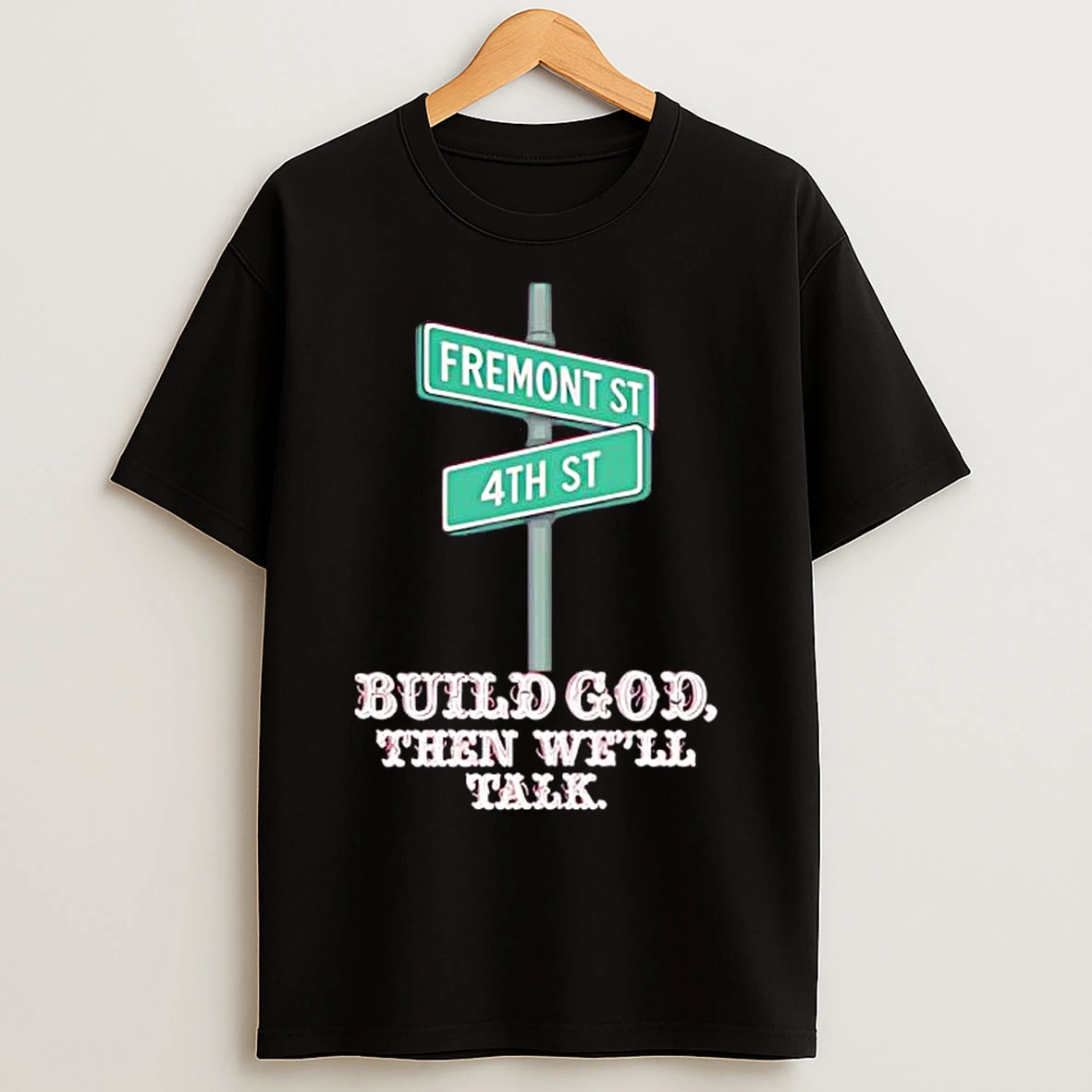 Fremont St 4th St Build God Then Well Talk T Shirts