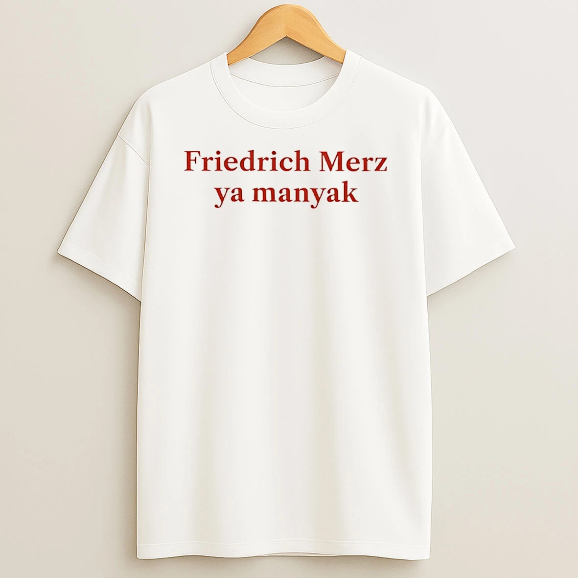 Friedrich Merz Ya Manyak Shirts