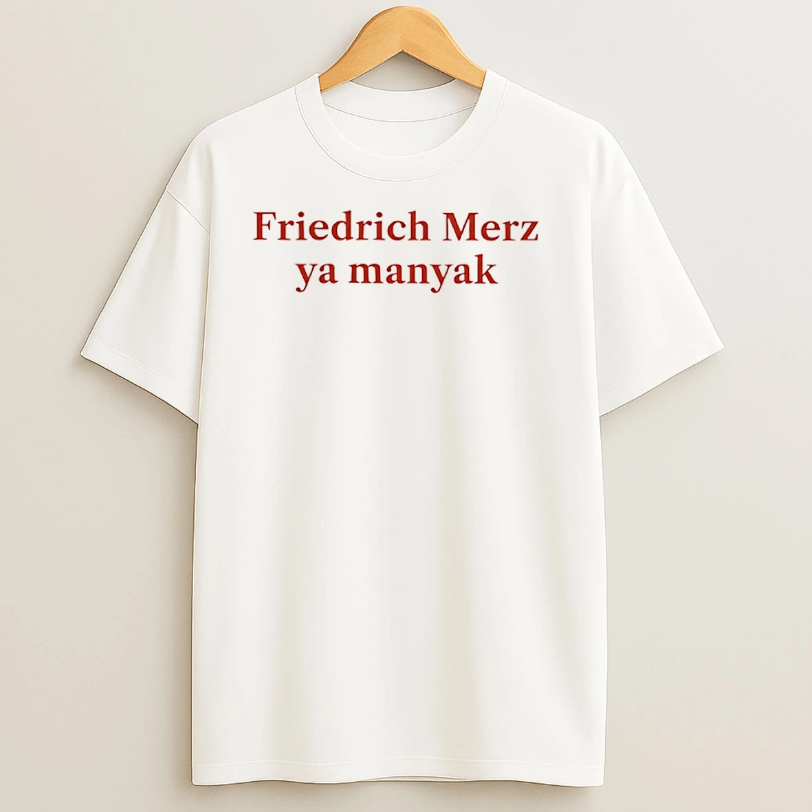 Friedrich Merz Ya Manyak T Shirts
