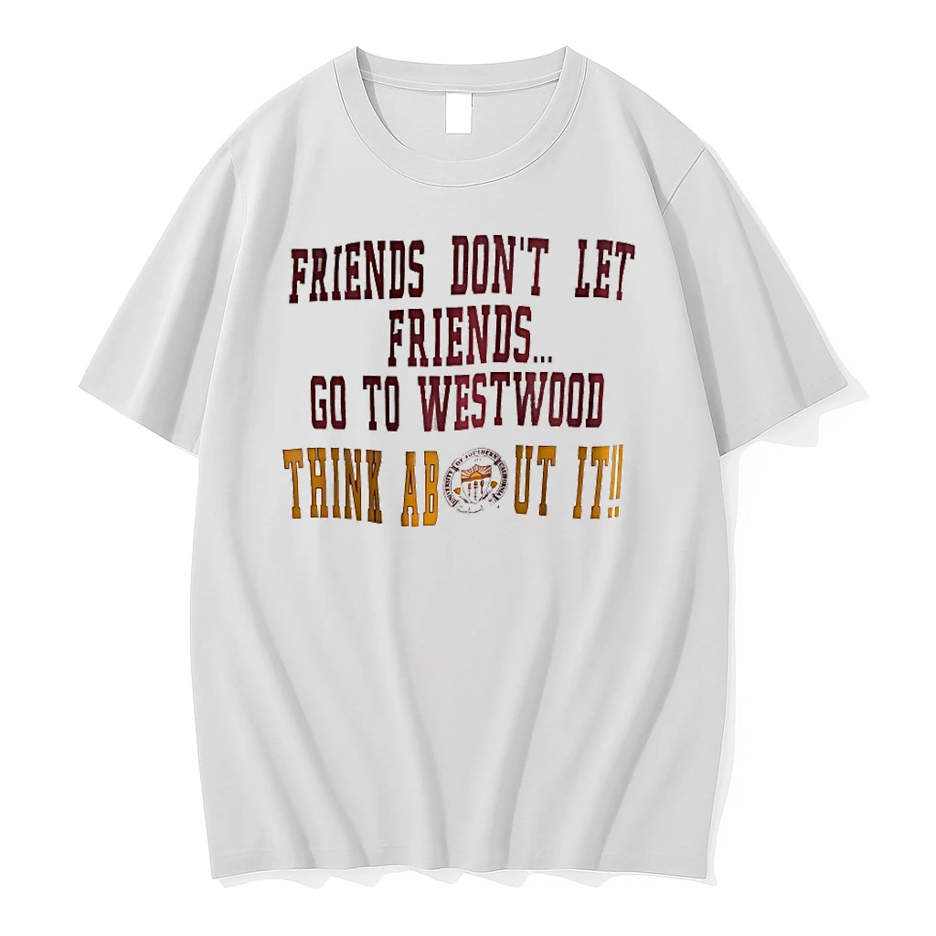 Friends Dont Let Friends Go To Westwood Think About Ut It Shirts