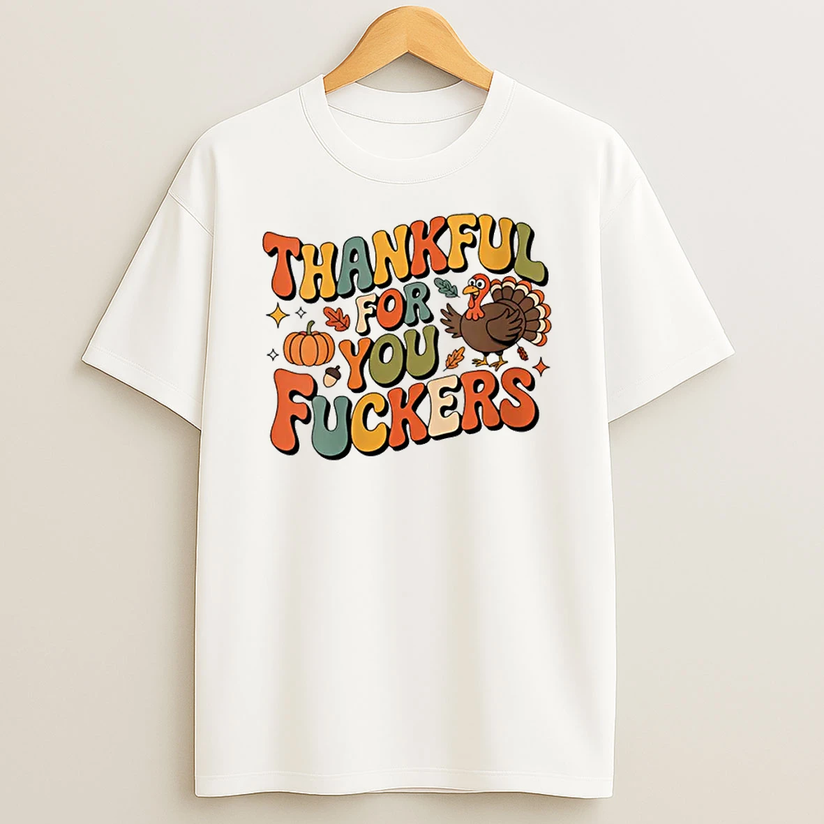 Friendsgiving Thankful For You Fuckers Thanksgiving Shirts