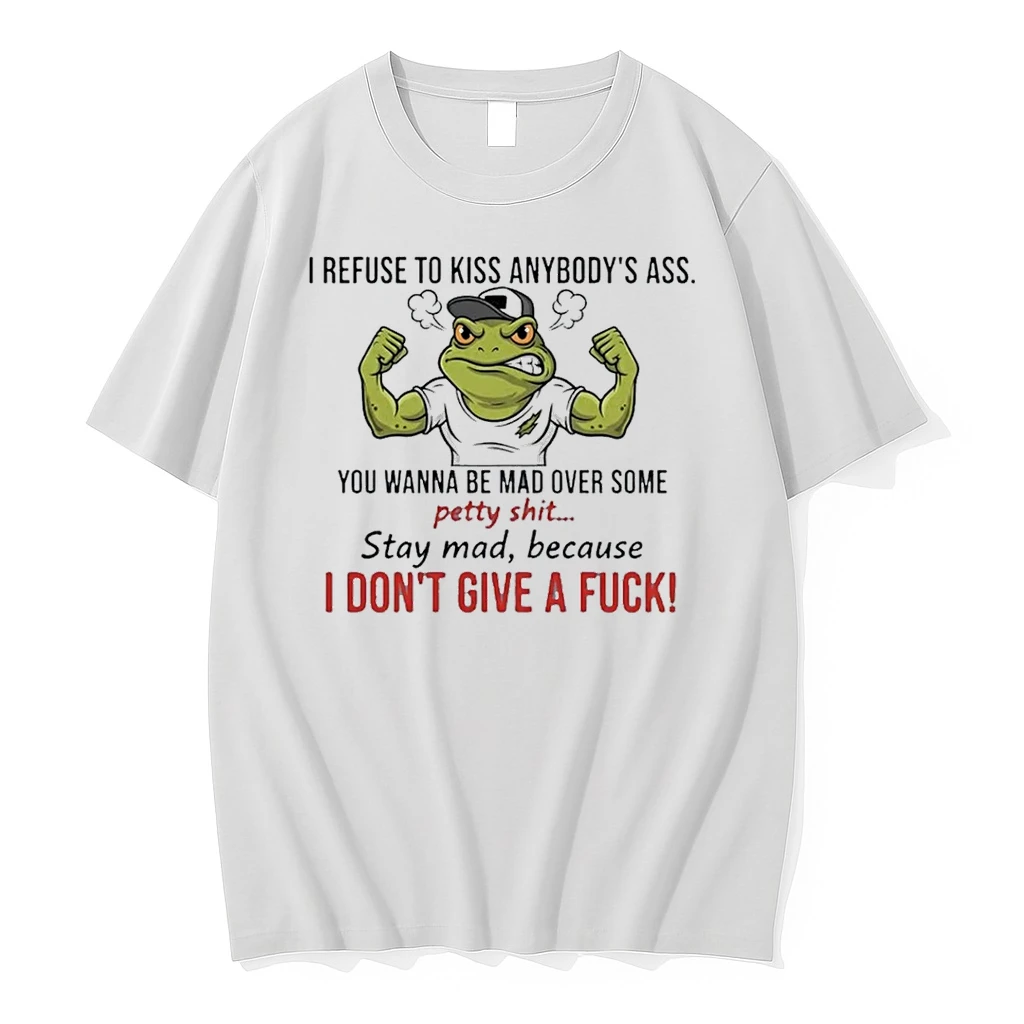 Frog I Refuse To Kiss Anybodys Ass You Wanna Be Mad Over Some Petty Shit Shirts