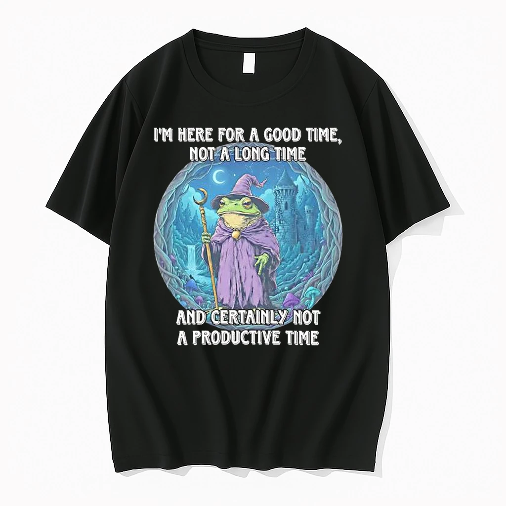 Frog Wizard Im Here For A Good Time Not A Long Time And Certainly Not A Productive Time Shirts