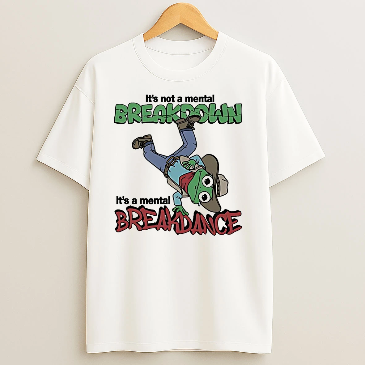 Frog Cowboy Its Not A Mental Breakdown Its A Mental Breakdance T Shirts