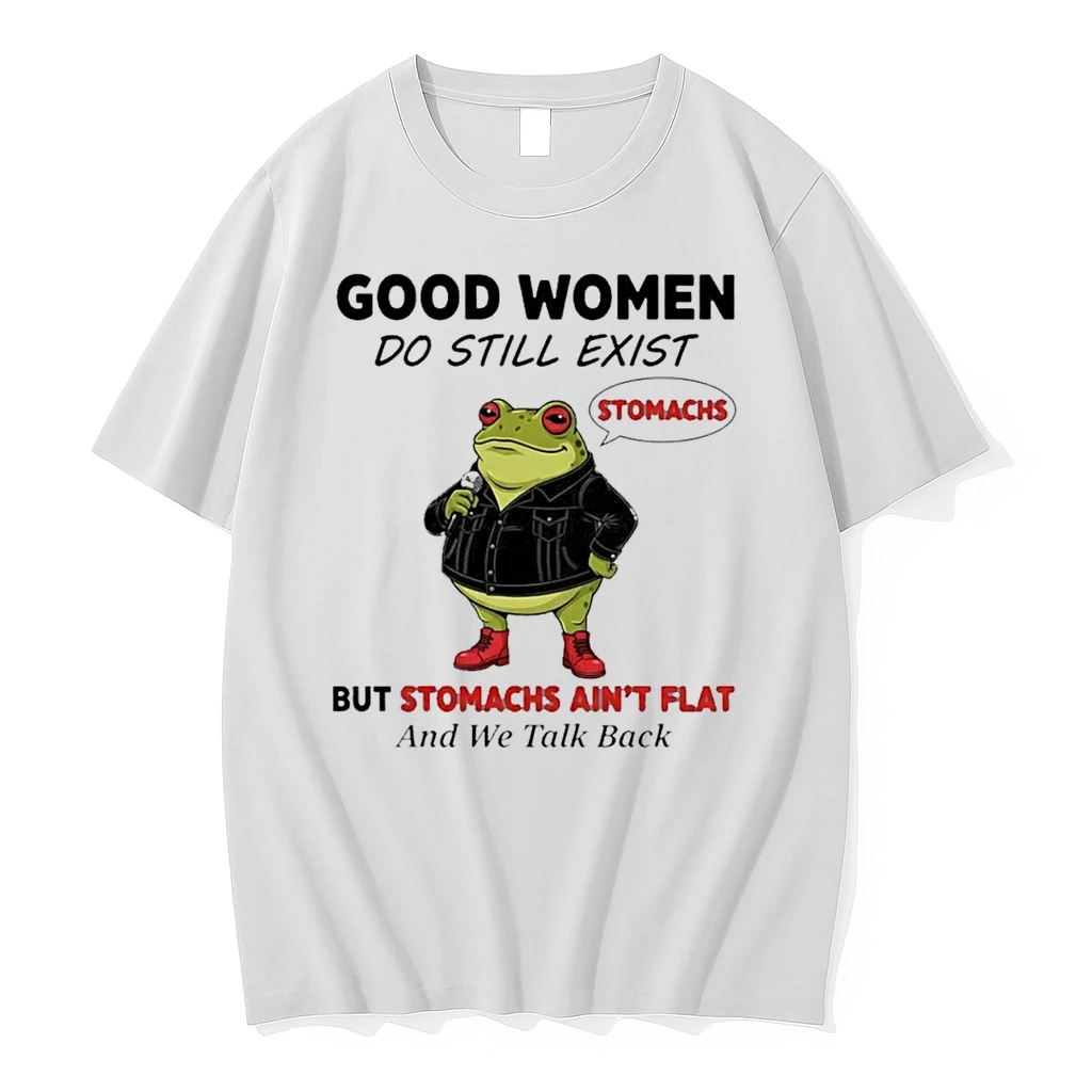 Frog Good Women Do Still Exist But Stomachs Aint Flat And We Talk Back Shirts