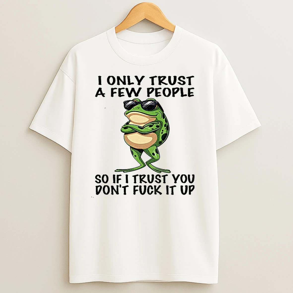 Frog Wearing Glass I Only Trust A Few People So If I Trust You Dont Fuck It Up T Shirts
