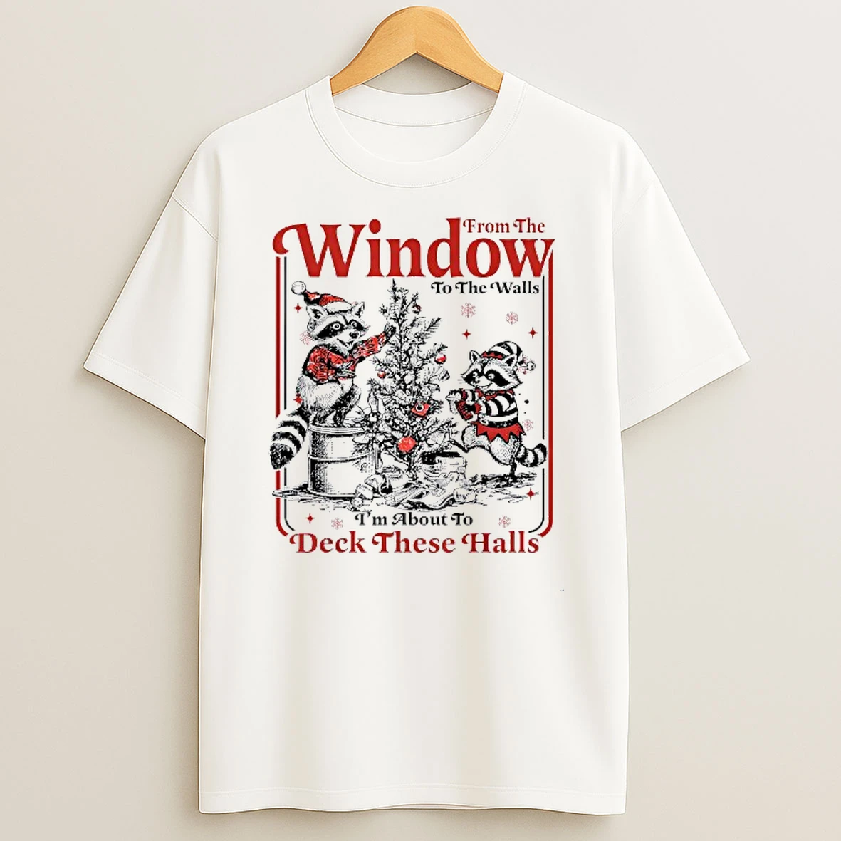From The Window To The Walls Im About To Deck These Halls Raccoon Christmas Shirts