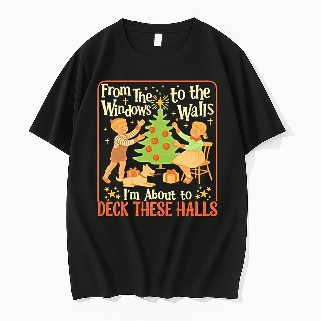 From The Windows To The Walls Im About To Deck These Halls Tee Shirts