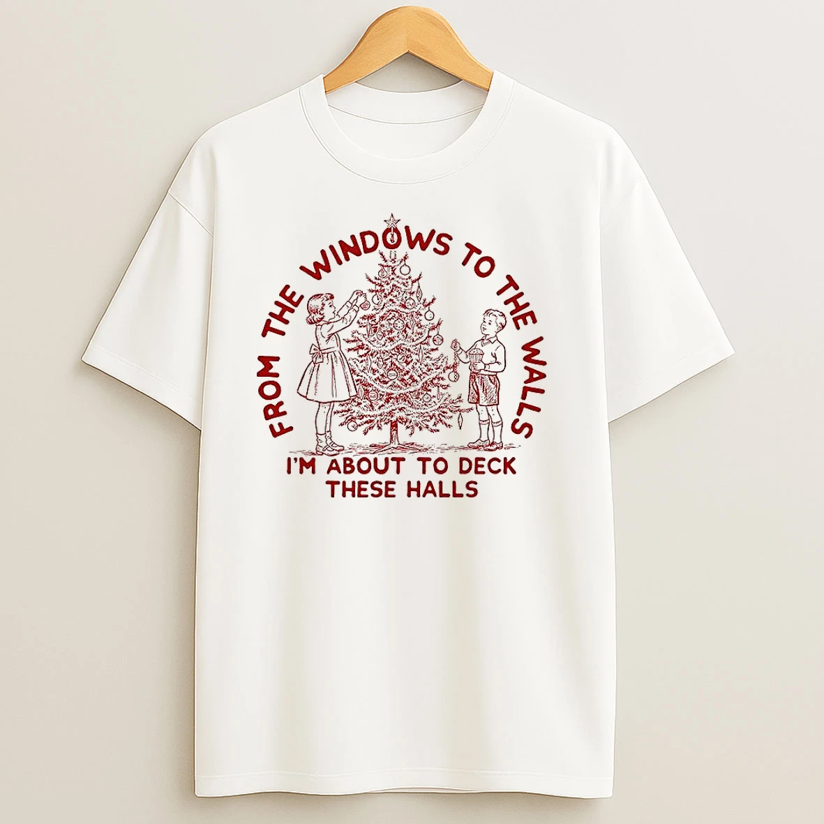 From The Windows To The Walls Im About To Deck These Halls Christmas T Shirts