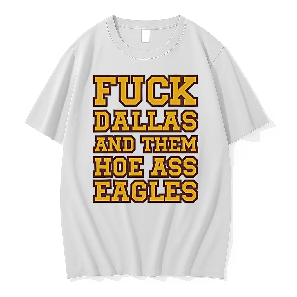 Fuck Dallas And Them Hoe Ass Eagles Shirts