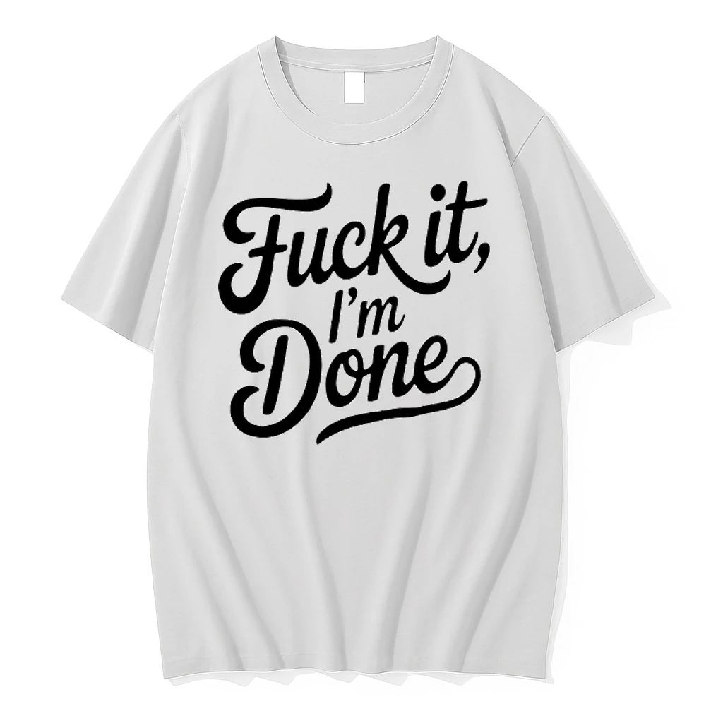 Fuck It Im Done Shirts