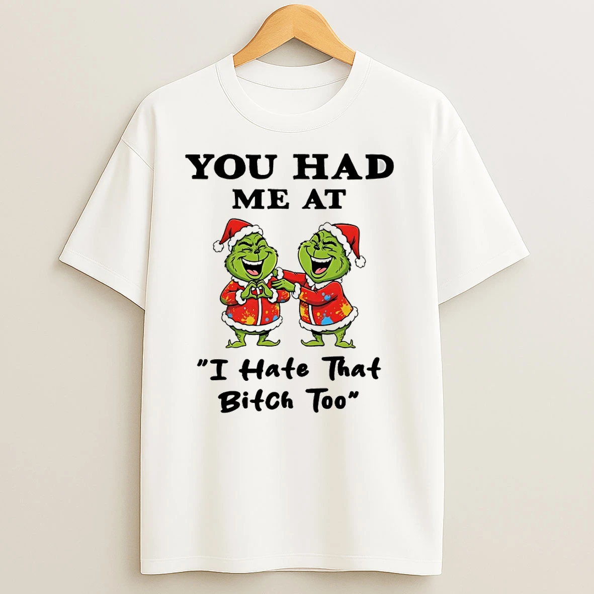 Funny Grinch Santa Hat You Had Me At I Hate That Bitch Too Merry Christmas T Shirts