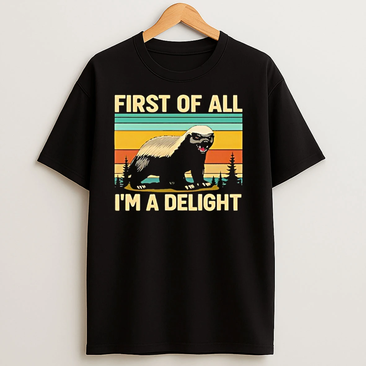 Funny Honey Badger First Of All Im A Delight T Shirts
