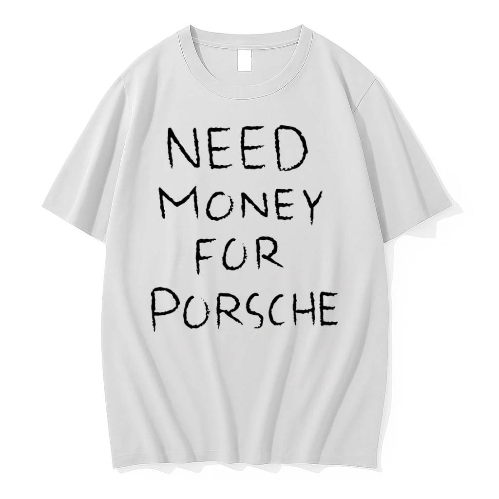 Funny Need Money For Porsche Text Shirts