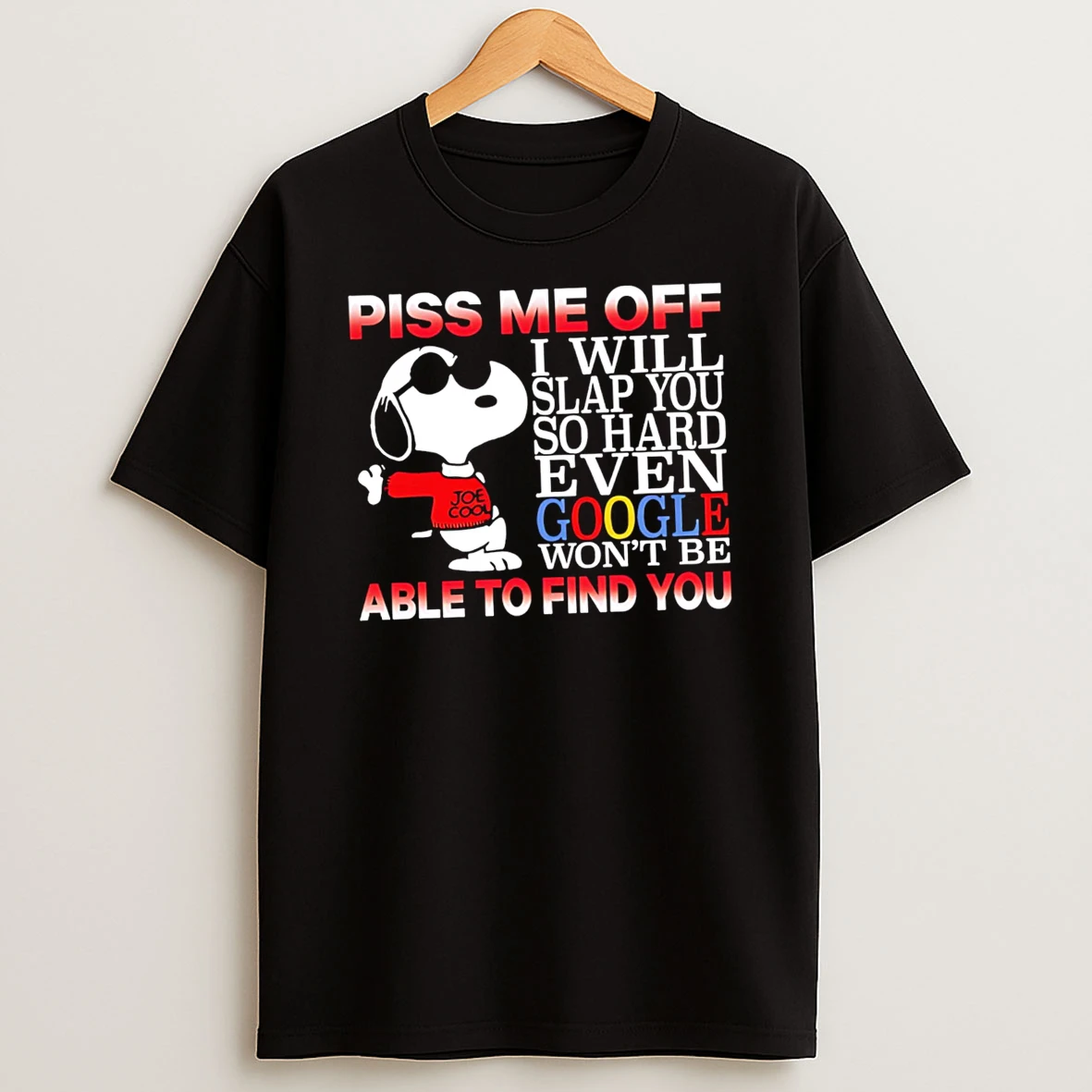 Funny Piss Me Off I Will Slap You So Hard Even Google Wont Be Able To Find You Snoopy New Style Shirts